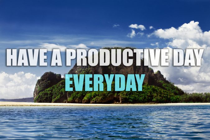 How To Have A Productive Day, Everyday. - Life Hacktics